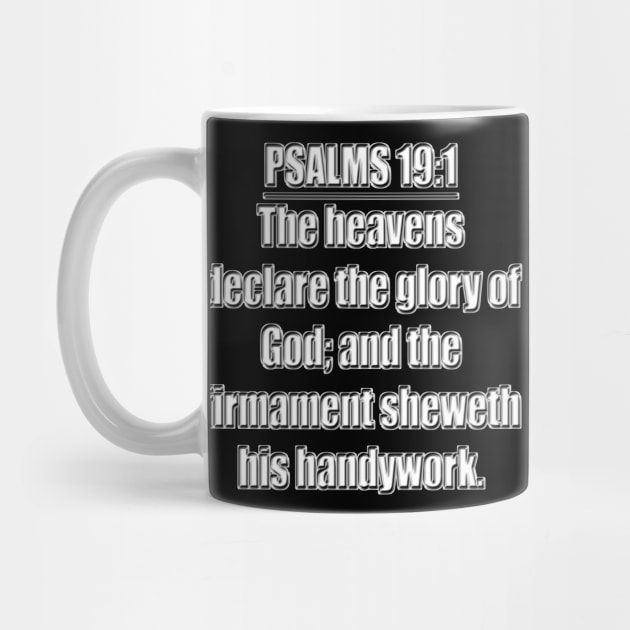 Psalms 19:1 " (To the chief Musician, A Psalm of David.) The heavens declare the glory of God; and the firmament sheweth his handywork." King James Version (KJV) Bible verse by Holy Bible Verses